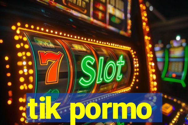 tik pormo